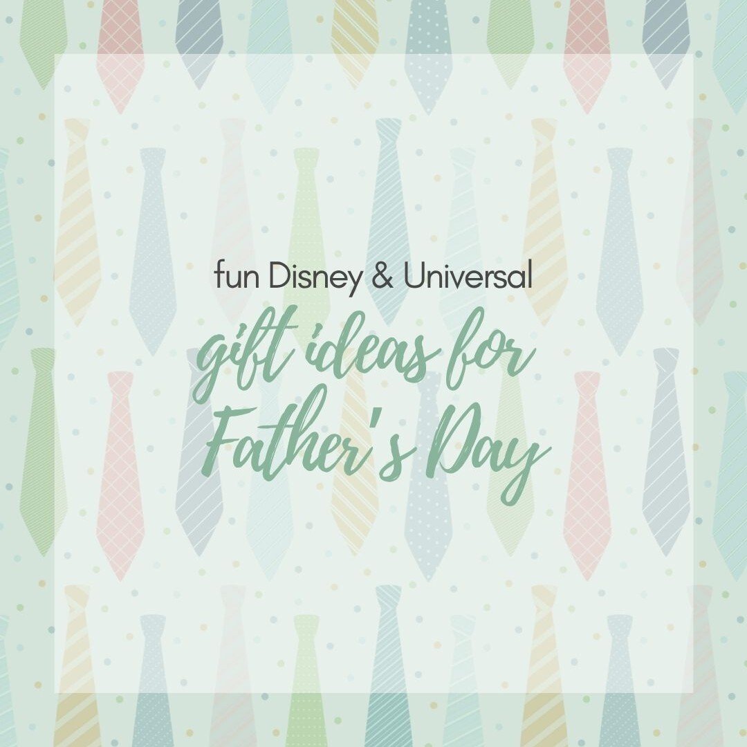 fun Disney & Universal gift ideas for Father’s Day